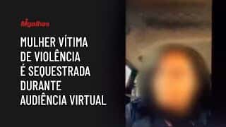 Mulher vítima de violência é sequestrada durante audiência virtual