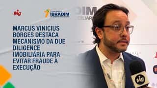 Marcus Vinicius Borges destaca mecanismo da due diligence imobiliária para evitar fraude à execução