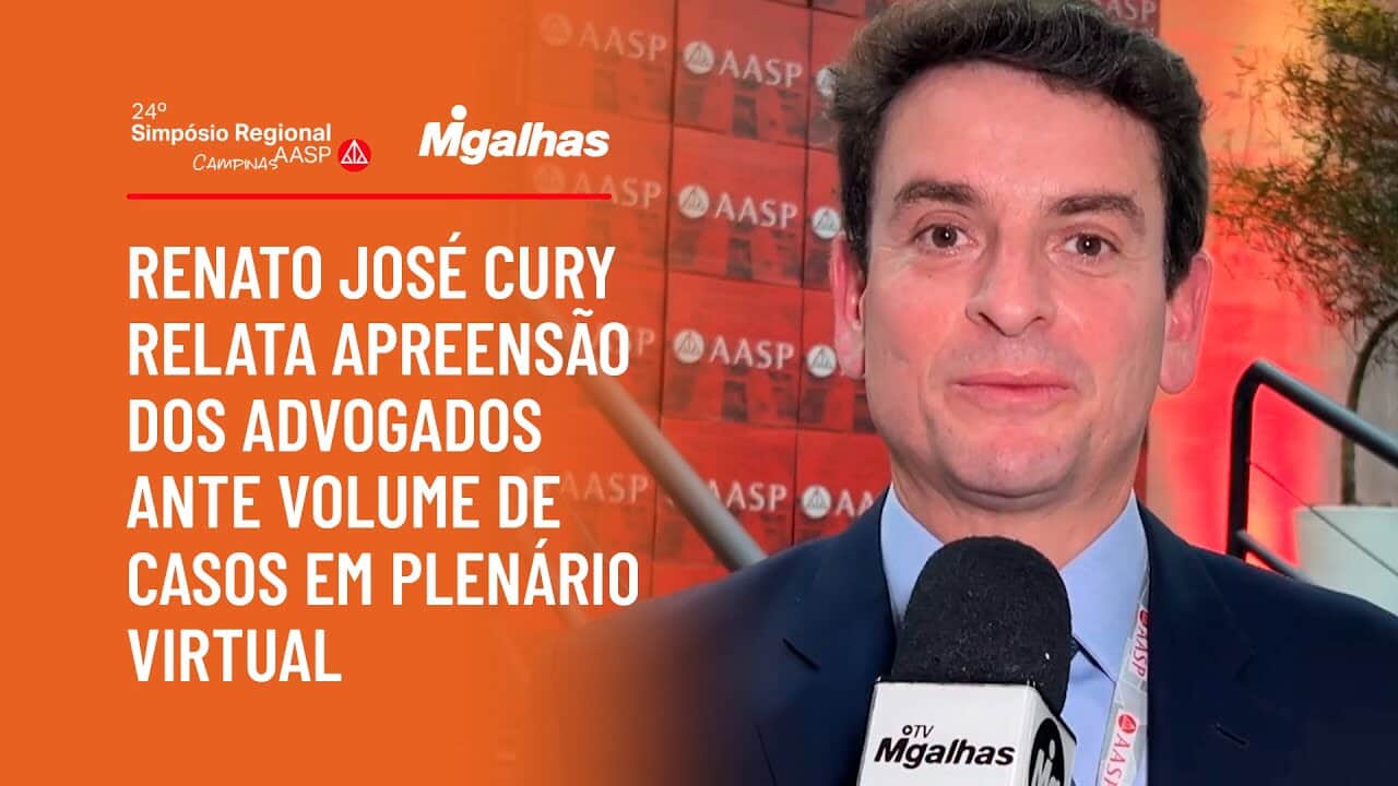 Renato José Cury relata apreensão dos advogados ante volume de casos em plenário virtual