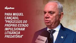 Para Miguel Cançado, "processos do próprio Estado impulsionam litigância predatória"