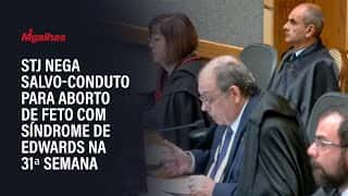 STJ nega salvo-conduto para aborto de feto com Síndrome de Edwards na 31ª semana