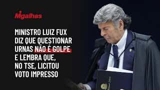 Ministro Luiz Fux diz que questionar urnas não é golpe e lembra que, no TSE, licitou voto impresso