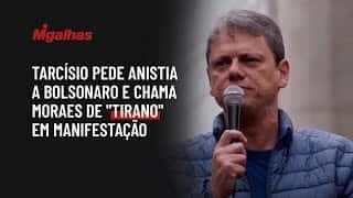 Tarcísio pede anistia a Bolsonaro e chama Moraes de "tirano" em manifestação