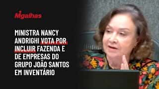 Ministra Nancy Andrighi vota por incluir Fazenda e de empresas do grupo João Santos em inventário