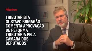 Tributarista Gustavo Brigagão comenta aprovação de reforma tributária pela Câmara dos Deputados