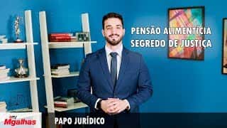 Papo Jurídico - Pensão Alimentícia - Segredo de Justiça Papo Jurídico - Pensão Alimentícia - Segredo de Justiça