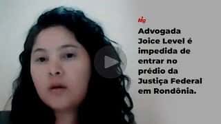 Advogada Joice Level é impedida de entrar no prédio da Justiça Federal em Rondônia.