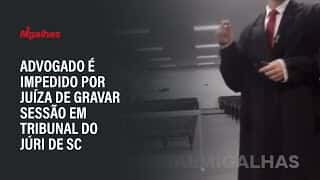 Advogado é impedido por juíza de gravar sessão em Tribunal do Júri de SC