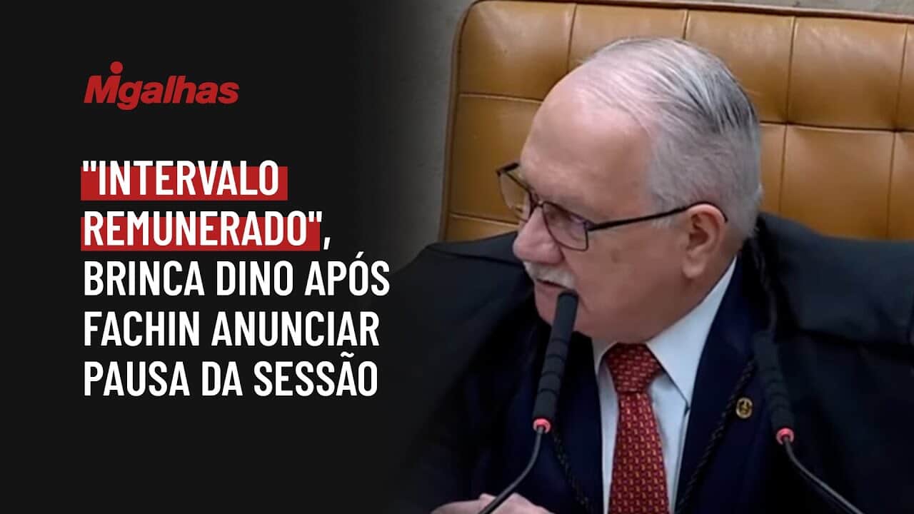 "Intervalo remunerado", brinca Dino após Fachin anunciar pausa da sessão