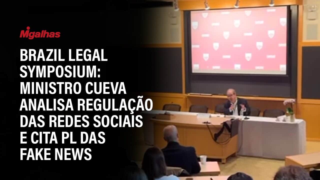 Brazil Legal Symposium: Ministro Cueva analisa regulação das redes sociais e cita PL das fake news