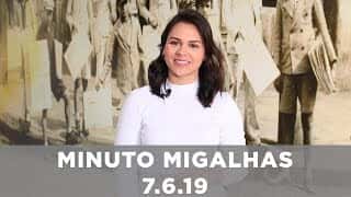 Minuto Migalhas | 7.6.19