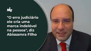 "O erro judiciário ele cria uma marca indelével na pessoa", diz Abissamra Filho