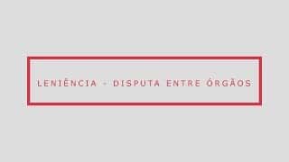 Leniência - Disputa entre órgãos