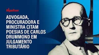 Advogada, procuradora e ministra citam poesias de Carlos Drummond em julgamento tributário