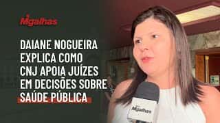 Daiane Nogueira explica como CNJ apoia juízes em decisões sobre saúde pública
