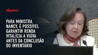 Para ministra Nancy, é possível garantir renda vitalícia a viúva antes da conclusão do inventário
