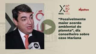 "Possivelmente maior acordo ambiental do planeta", diz conselheiro sobre caso Mariana