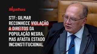 STF: Gilmar reconhece violação a direitos da população negra, mas afasta estado inconstitucional