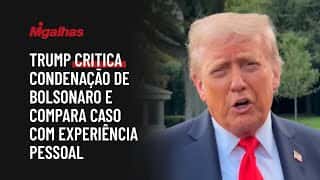 Trump critica condenação de Bolsonaro e compara caso com experiência pessoal