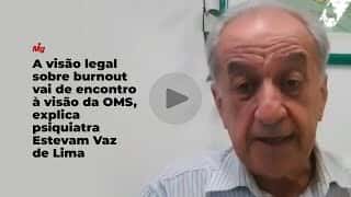 A visão legal sobre burnout vai de encontro à visão da OMS, explica psiquiatra Estevam Vaz de Lima