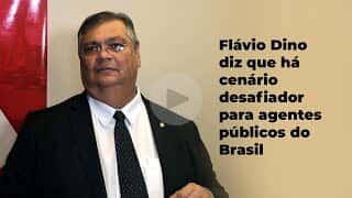 Flávio Dino diz que há cenário desafiador para agentes públicos do Brasil
