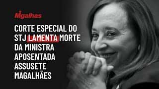Corte Especial do STJ lamenta morte da ministra aposentada Assusete Magalhães