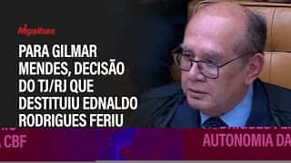 Para Gilmar Mendes, decisão do TJ/RJ que destituiu Ednaldo Rodrigues feriu autonomia da CBF