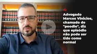 Advogado Marcos Vinicios, chamado de "poodle", diz que episódio não pode ser tido como normal