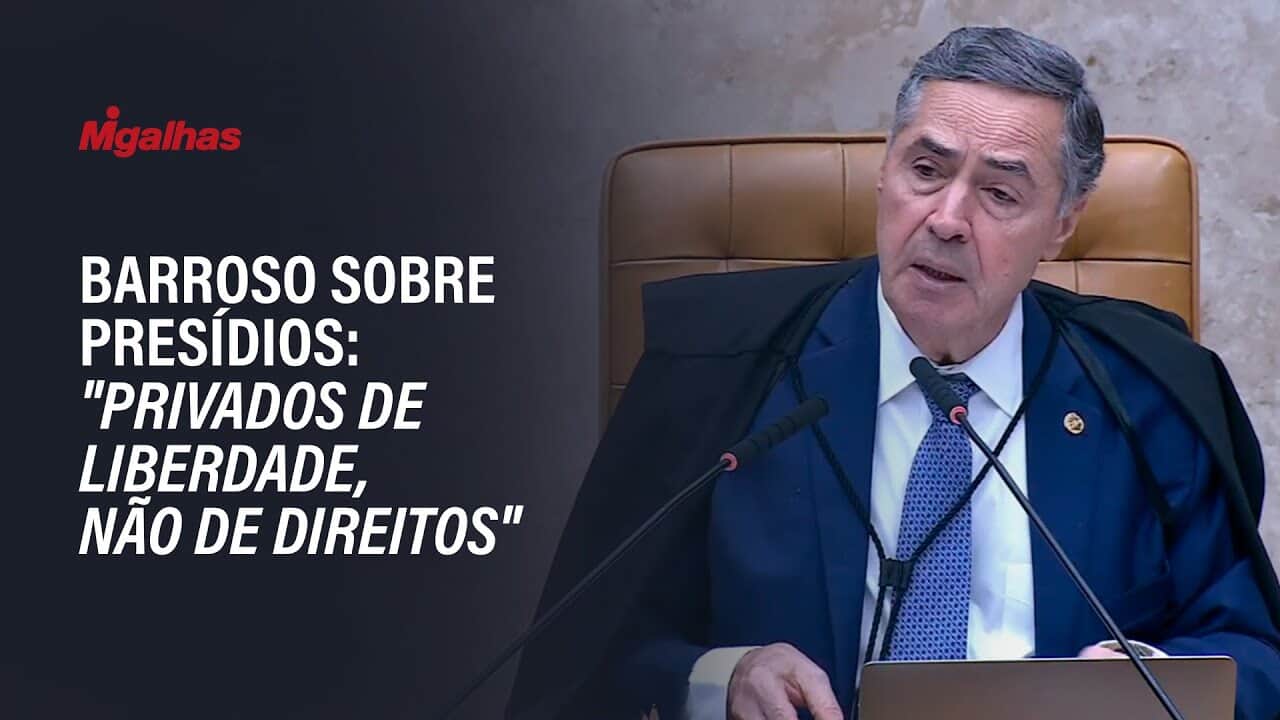 Barroso sobre presídios: "privados de liberdade, não de direitos"