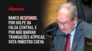 Banco responde por golpe da falsa central e por não barrar transações atípicas, vota ministro Cueva