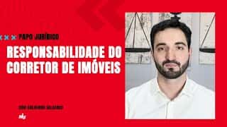 Responsabilidade do corretor de imóveis - Papo Jurídico