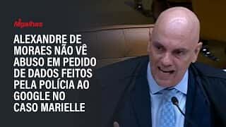 Alexandre de Moraes não vê abuso em pedido de dados feitos pela polícia ao Google no caso Marielle