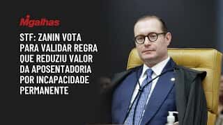 STF: Zanin vota para validar regra que reduziu valor da aposentadoria por incapacidade permanente