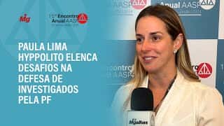 Paula Lima Hyppolito elenca desafios na defesa de investigados pela PF Paula Lima Hyppolito elenca desafios na defesa de investigados pela PF