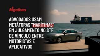 Advogados usam metáforas "marítimas" em julgamento no STF de vínculo entre motoristas e aplicativos