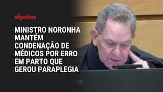 Ministro Noronha mantém condenação de médicos por erro em parto que gerou paraplegia