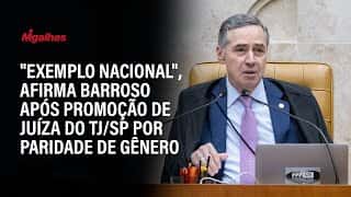 "Exemplo nacional", afirma Barroso após promoção de juíza do TJ/SP por paridade de gênero.