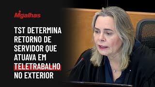 TST determina retorno de servidor que atuava em teletrabalho no exterior TST determina retorno de servidor que atuava em teletrabalho no exterior