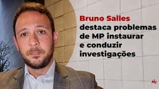 Bruno Salles Ribeiro destaca problemas de MP instaurar e conduzir investigações