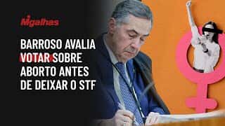Barroso avalia votar sobre aborto antes de deixar o STF