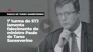 1ª turma do STJ lamenta falecimento do ministro Paulo de Tarso Sanseverino