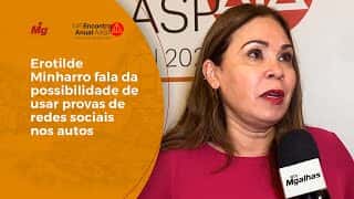 Erotilde Minharro fala da possibilidade de usar provas de redes sociais nos autos