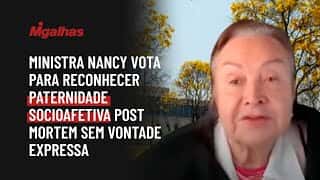 Ministra Nancy vota para reconhecer paternidade socioafetiva post mortem sem vontade expressa