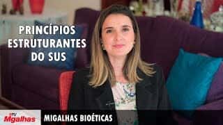 Migalhas Bioéticas - Princípios estruturantes do SUS