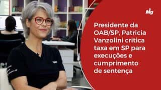 Presidente da OAB/SP, Patricia Vanzolini critica taxa em SP para execuções e cumprimento de sentença