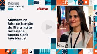 Mudança na faixa de isenção do IR era muito necessária, aponta Maria&nbsp;Inês&nbsp;Murgel