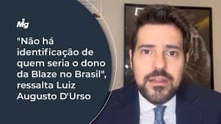 "Não há identificação de quem seria o dono da Blaze no Brasil", ressalta Luiz Augusto D'Urso "Não há identificação de quem seria o dono da Blaze no Brasil", ressalta Luiz Augusto D'Urso
