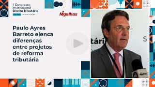 Paulo Ayres Barreto elenca diferenças entre projetos de reforma tributária