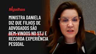 Ministra Daniela diz que filhos de advogados são bem-vindos no STJ e recorda experiência pessoal
