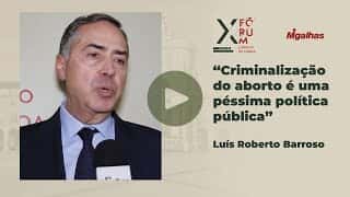 Luís Roberto Barroso - Criminalização do aborto é uma péssima política pública